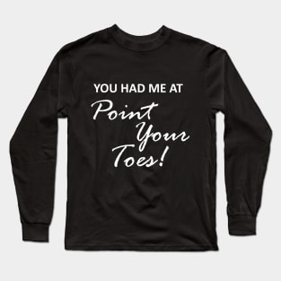 Point your toes Long Sleeve T-Shirt